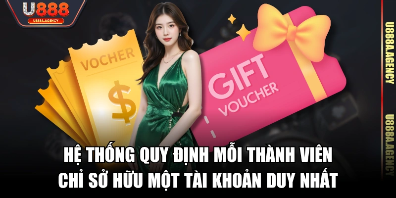 Hệ thống quy định mỗi thành viên chỉ sở hữu một tài khoản duy nhất 