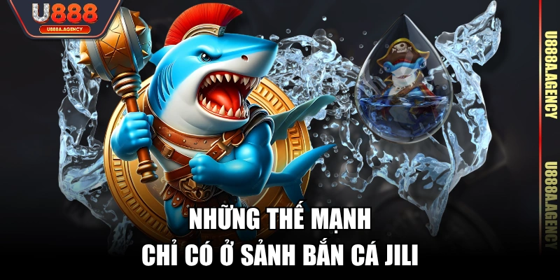 Những thế mạnh chỉ có ở sảnh Bắn Cá JILI 